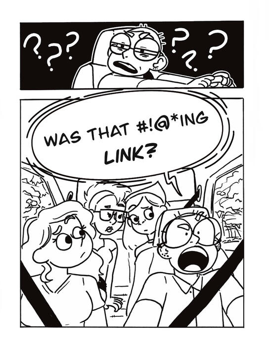 P1: Lee squints their eyes with their hands on the wheel. Question marks surround them. P2: The whole car looks at Lee as they yell, “WAS THAT #!@*ING LINK?”